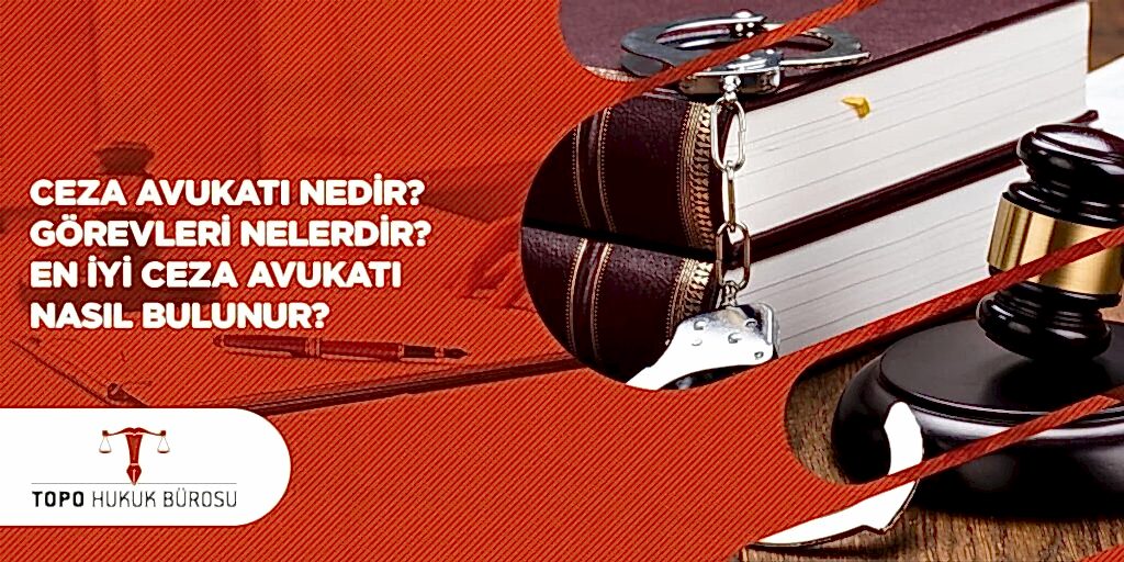 Ceza avukatı nedir görevleri nelerdir en iyi ceza avukatı nasıl bulunur
