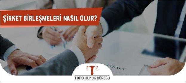 sirket birlesmeleri nasil olur