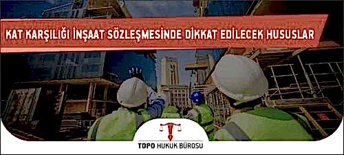 kat karsiligi insaat sozlemesinde dikkat edilecek hususlar