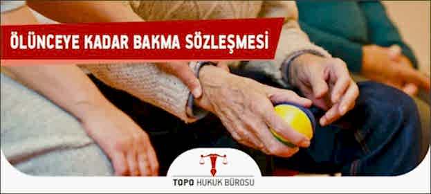 Ölünceye Kadar Bakma Sözleşmesi Nedir? Tarafları Kimlerdir? Nasıl Hazırlanır? olunceye kadar bakma sozlesmesi