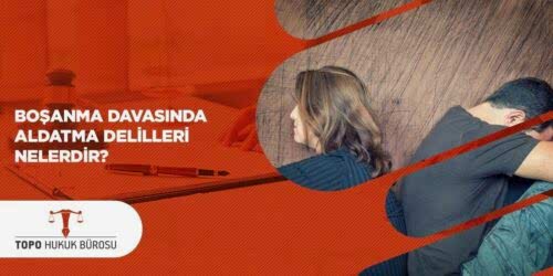 Boşanma Davasında Aldatma Delilleri Nelerdir