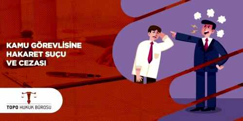 Kamu Görevlisine Hakaret Suçu ve Cezası