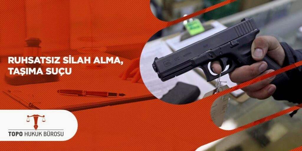 Ruhsatsız Silah Alma Taşıma Suçu