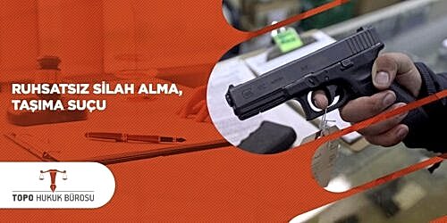Ruhsatsız Silah Alma Taşıma Suçu