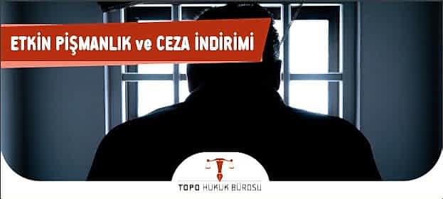 Etkin Pişmanlık ve Ceza İndirimi Yasası Etkin pişmanlık