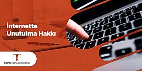 İnternette Unutulma Hakkı Hakkında