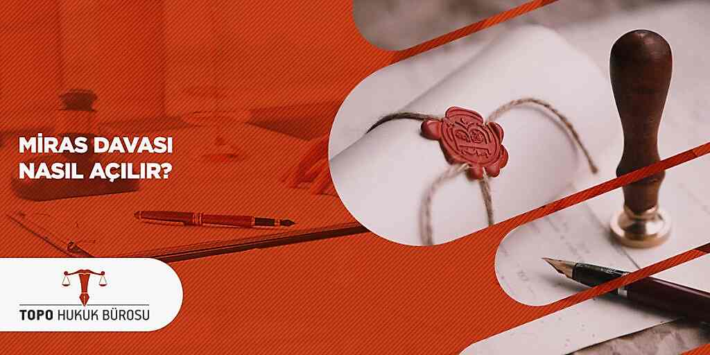 Miras Davası Nasıl Açılır