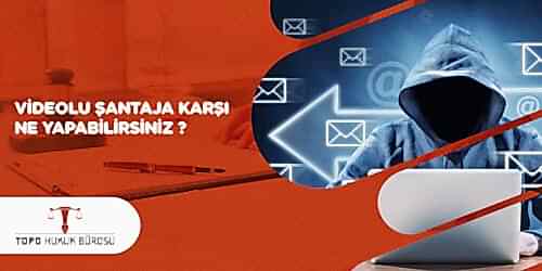 Videolu Şantaja Karşı Ne Yapabilirsiniz