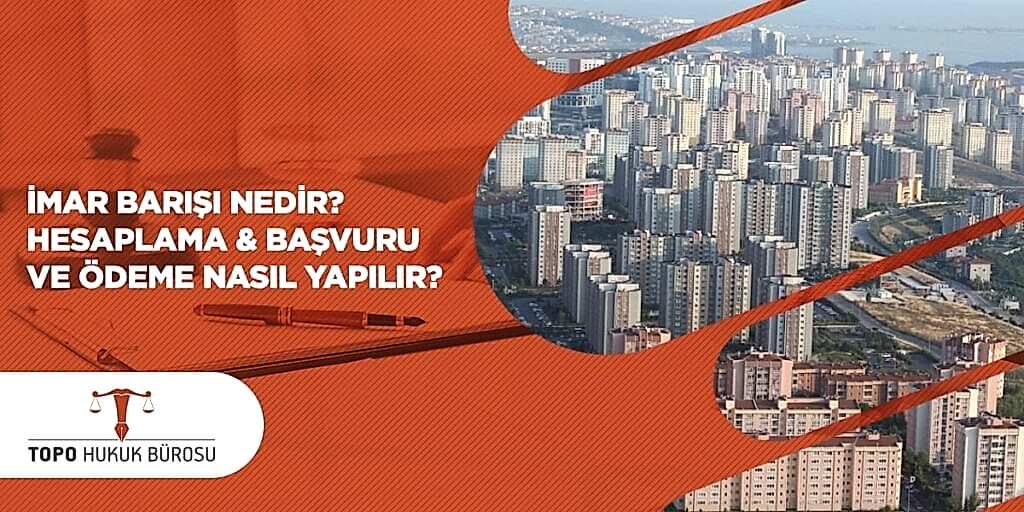 İmar Barışı Nedir Hesaplama Başvuru ve Ödeme Nasıl Yapılır