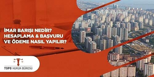 İmar Barışı Nedir Hesaplama Başvuru ve Ödeme Nasıl Yapılır